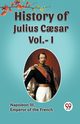 HISTORY OF JULIUS CAESAR Vol.- I, , Emperor of the French Napoleon III