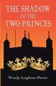 The Shadow of the Two Princes, Leighton-Porter Wendy