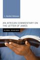 An African Commentary on the Letter of James, Adewuya J. Ayodeji