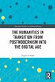 The Humanities in Transition from Postmodernism into the Digital Age, Raab Nigel A.
