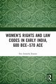 Women's Rights and Law Codes in Early India, 600 BCE-570 ACE, Raman Sita Anantha