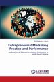 Entrepreneurial Marketing Practice and Performance, G. Oguru Dr. Patience