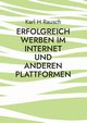 Erfolgreich werben im Internet und anderen Plattformen, Rausch Karl H