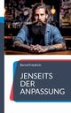 Jenseits der Anpassung, Friedrich Bernd