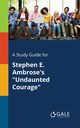 A Study Guide for Stephen E. Ambrose's 