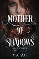 Mother of Shadows, Anne Meg