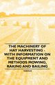 The Machinery of Hay Harvesting - With Information on the Equipment and Methods Mowing, Raking and Bailing, Various