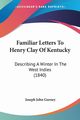 Familiar Letters To Henry Clay Of Kentucky, Gurney Joseph John