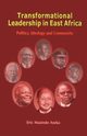 Transformational Leadership in East Africa. Politics, Ideology and Community, Aseka Eric Masinde