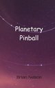 Planetary Pinball, Nelson Brian