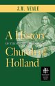 A History of the So-Called Jansenist Church of Holland, Neale J. M.