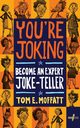You're Joking, Moffatt Tom E.