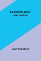 Lectures pour une ombre, Giraudoux Jean
