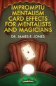 Impromptu Mentalism Card Effects for Mentalists and Magicians, Jones James E.
