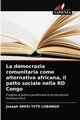 La democrazia comunitaria come alternativa africana, il patto sociale nella RD Congo, AMISI TETE LUBANGO Joseph