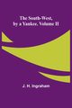 The South-West, by a Yankee. Volume II, H. Ingraham J.