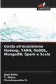 Guida all'ecosistema Hadoop, YARN, NoSQL, MongoDB, Spark e Scala, Sinha Jaya