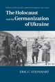 The Holocaust and the Germanization of Ukraine, Steinhart Eric C.