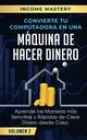 Convierte Tu Computadora en Una Mquina de Hacer Dinero, Mastery Income