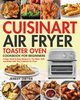 Cuisinart Air Fryer Toaster Oven Cookbook for Beginners, Dieter Jeresy