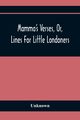 Mamma'S Verses, Or, Lines For Little Londoners, Unknown