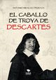 EL CABALLO DE TROYA DE DESCARTES, Pedraza Hidalgo Antonio