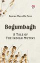 Begumbagh A Tale Of The Indian Mutiny, Manville Fenn George