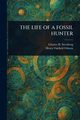 THE LIFE OF A FOSSIL HUNTER, Sternberg Charles H. (Charles Hazeli...