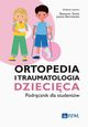 Ortopedia i traumatologia dziecica Podrcznik dla studentw, 