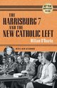 Harrisburg 7 and the New Catholic Left, O'Rourke William