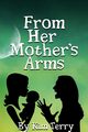 FROM HER MOTHER'S ARMS, Terry Kim