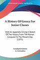 A History Of Greece For Junior Classes, Schmitz Leonhard