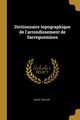 Dictionnaire topographique de l'arrondissement de Sarreguemines, Thilloy Jules