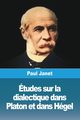 tudes sur la dialectique dans Platon et dans Hgel, Janet Paul