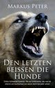 Den letzten beissen die Hunde, Peter Markus