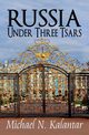 Russia Under Three Tsars, Kalantar Michael N.