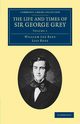 The Life and Times of Sir George Grey, K.C.B., Rees William Lee