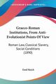 Graeco-Roman Institutions, From Anti-Evolutionist Points Of View, Reich Emil