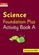 Collins International Foundation Plus Science Activity Book A, 