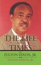 The Life and Times of Fulton Dixon, Jr., Dixon Fulton