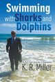Swimming with Sharks and Dolphins, Miller K.R.