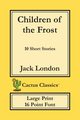 Children of the Frost (Cactus Classics Large Print), London Jack