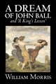 'A Dream of John Ball' and 'A King's Lesson' by Wiliam Morris, Fiction, Classics, Literary, Fairy Tales, Folk Tales, Legends & Mythology, Morris William
