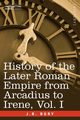 History of the Later Roman Empire from Arcadius to Irene, Vol. I, Bury J. B.