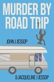 MURDER BY ROAD TRIP, Jessop John  J