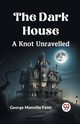 The Dark House A Knot Unravelled, Manville Fenn George