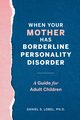 When Your Mother Has Borderline Personality Disorder, Lobel Daniel S.