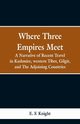 Where Three Empires Meet, Knight E. F.