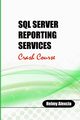 SQL Server Reporting Services Crash Course, Alexcia Helmy