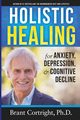 Holistic Healing for Anxiety, Depression, and Cognitive Decline, Cortright Brant